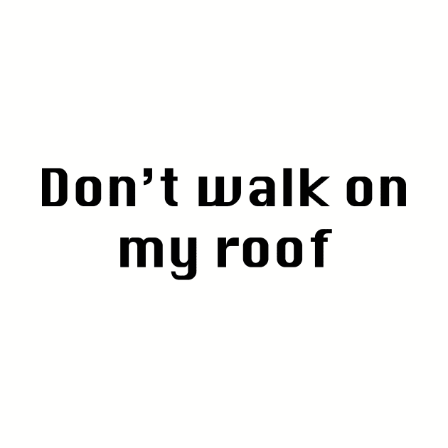 Don't Walk on my Roof by ThePureAudacity