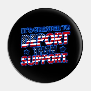 Its cheaper to deport than support Pin