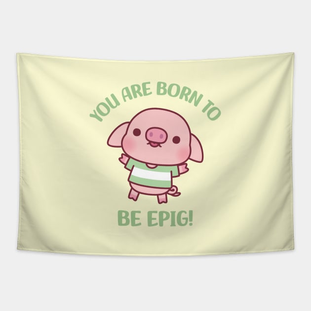 Cute Little Pig Born To Be Epig Motivational Pun Tapestry by rustydoodle