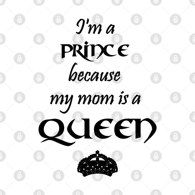 I'm a Prince because my mom is a QUEEN black by Teeject