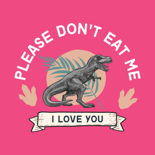 Don't Eat Me, I Love You Dino T-Shirt