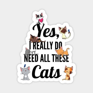 Yes, I Really Do Need All These Cats, Cat Lovers Magnet