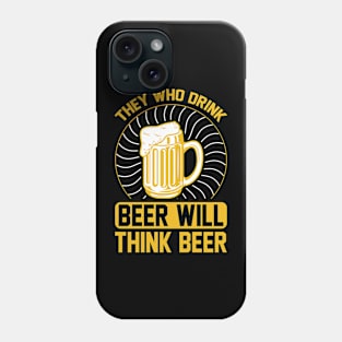 They Who Drink Beer Will Think Beer T Shirt For Women Men Phone Case