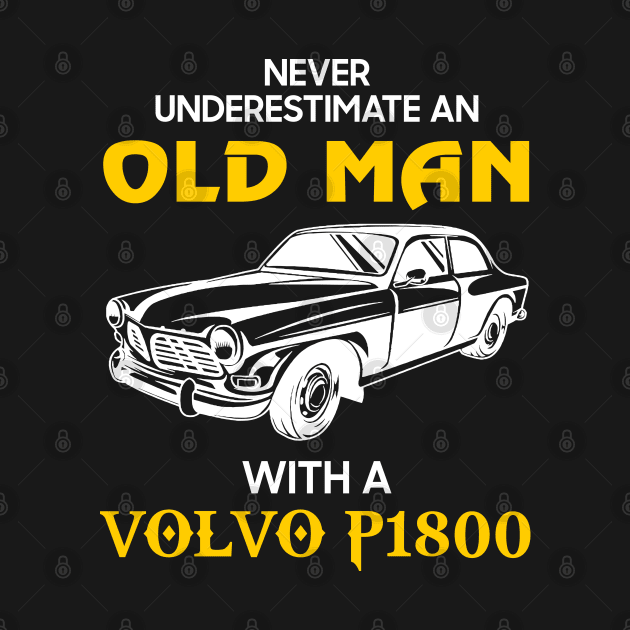 Old Man With Volvo P1800 - Never Underestimate - Antique Classic Car Lover Gift Ideas For Grandpa Dad Father by Amzprimeshirt