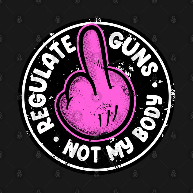 Regulate Guns Not My Body Pink by szymonkalle