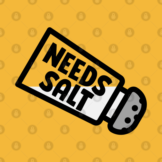 NEEDS SALT by EdsTshirts