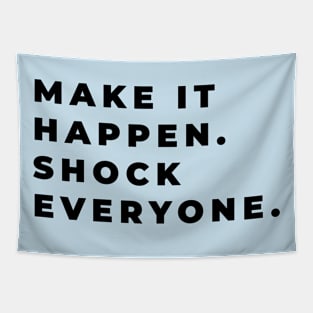 Make It Happen, Shock Everyone Positive Quote Tapestry