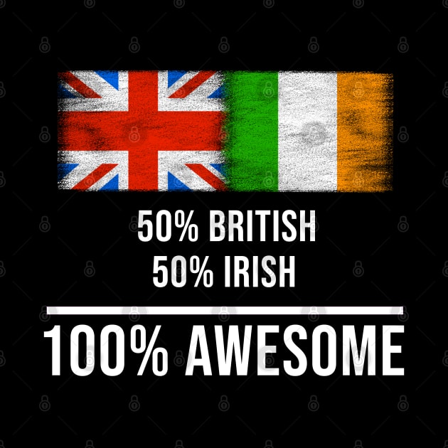 50% British 50% Irish 100% Awesome - Gift for Irish Heritage From Ireland by Country Flags