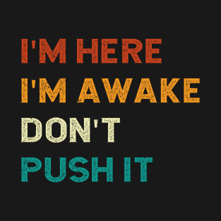 I'm Here I'm Awake Don't Push It Vintage T-Shirt