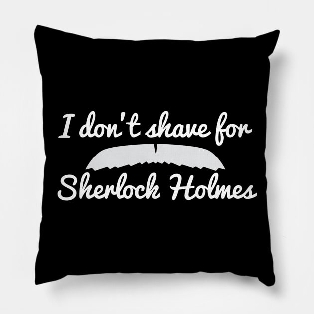 I don't shave for Sherlock Holmes Pillow by ZombieMedia