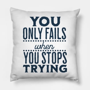 You Only Fails When You stop trying Pillow