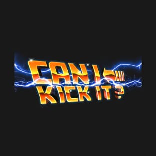 can i  kick it T-Shirt