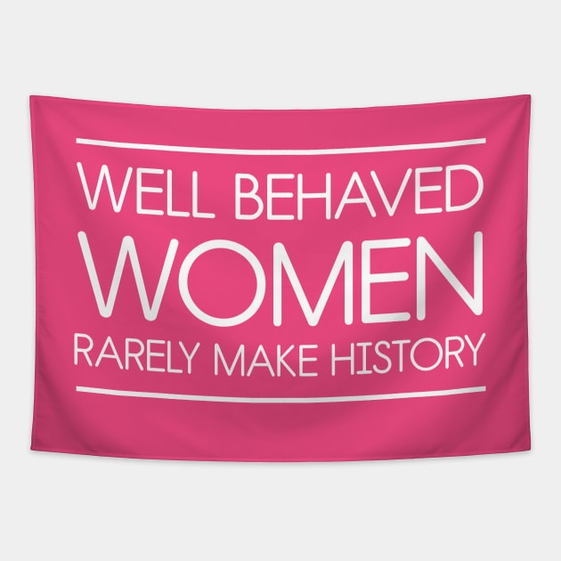 Well behaved women rarely make history Tapestry by Portals