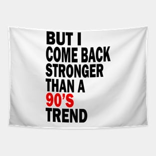 but i come back stronger than a 90's trend Tapestry