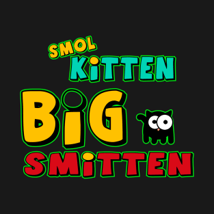 Smol Kitten, Big Smitten T-Shirt