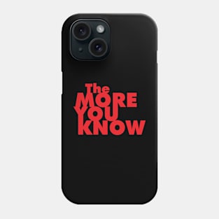 The More You Know Phone Case