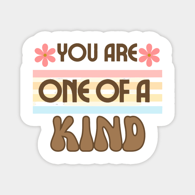 You are one of a kind Magnet by HezeShop