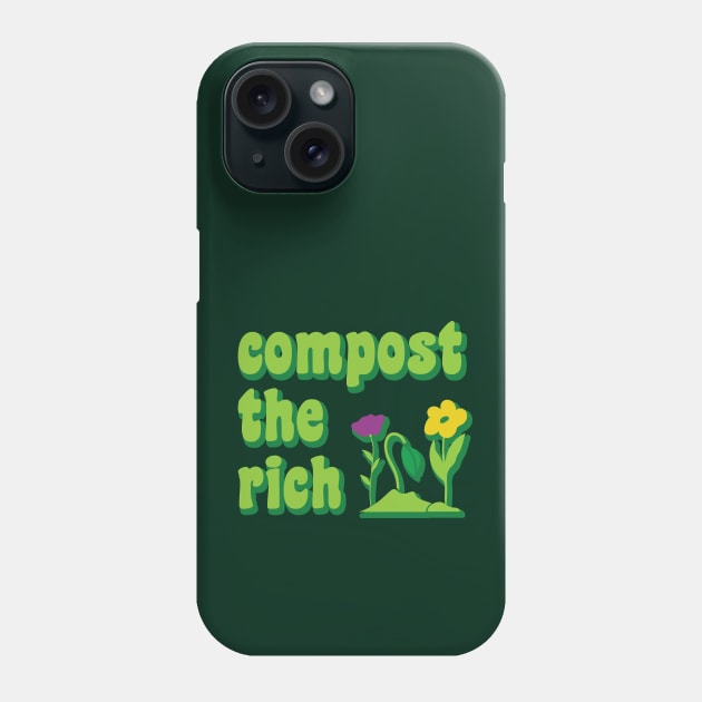 Compost the Rich, Funny Anti Capitalist Environmentalist Gardener Phone Case by graphicbombdesigns