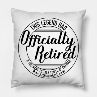 funny this legend has officially retired Retirement Expertise humor Pillow