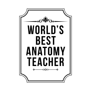 Worlds Best Anatomy Teacher Day Funny Medical School T-Shirt