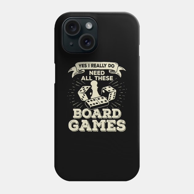 Yes I Really Do Need All These Board Games Phone Case by Dolde08