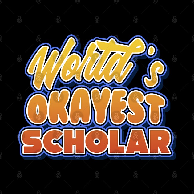 World's okayest scholar. Perfect present for mother dad friend him or her by SerenityByAlex