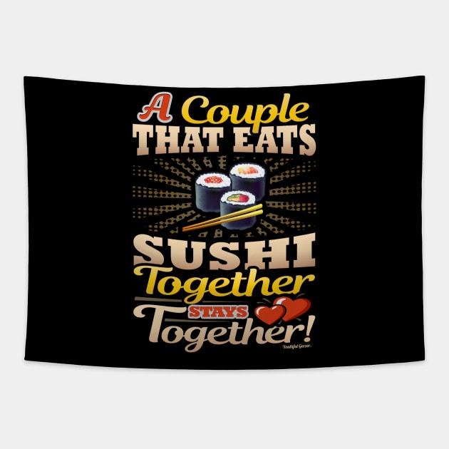 A Couple That Eats Sushi Together Stays Together Tapestry by YouthfulGeezer