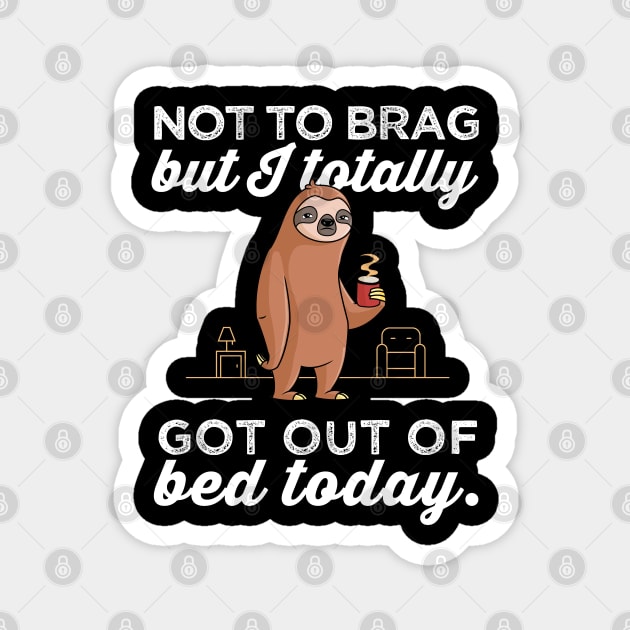 Funny Sloth I Totally Got Out Of Bed Today Magnet by Happy Lime