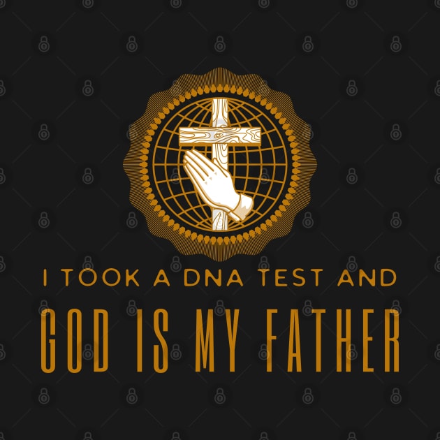I Took A Dna Test And God Is My Father by HobbyAndArt