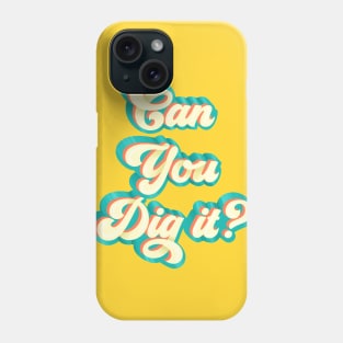 Can You Dig It Phone Case