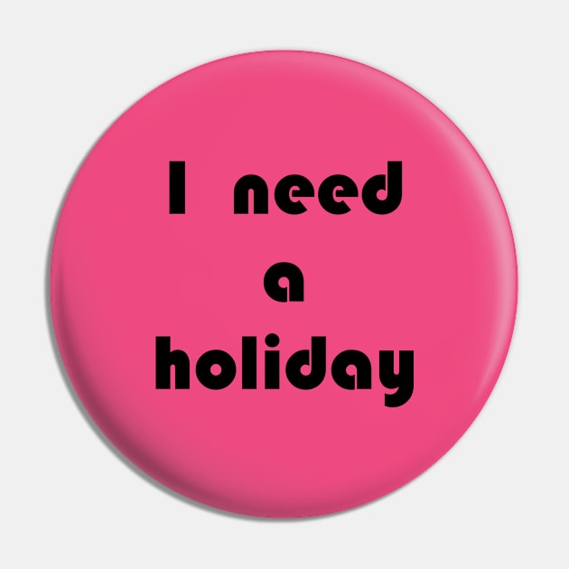 I need a holiday Pin by jojobob