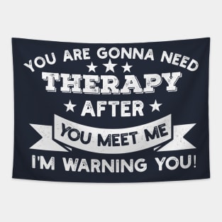 You are gonna need therapy after you meet me Physical Therapist Gift Tapestry