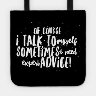 Of Course I TALK to Myself, Sometimes I Need EXPERT ADVICE! Tote