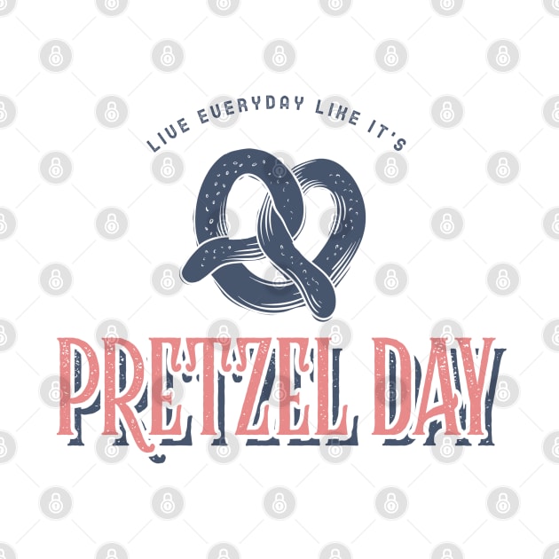 Live everyday like it's Pretzel Day by Live Together