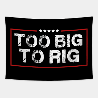 Too Big To Rig Saying Trump 2024 Funny Trump Quote Tapestry