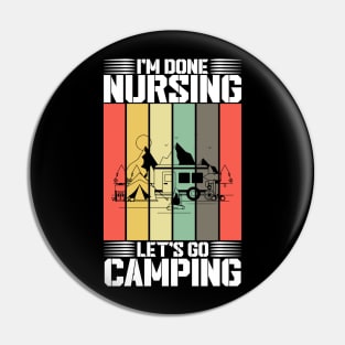 I'm done nursing, let's go camping saying Pin