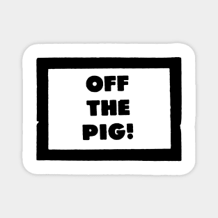 OFF THE PIG Magnet