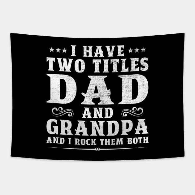 I Have Two Titles Dad And Grandpa Father's Day Gift Tapestry by DragonTees