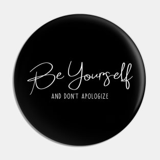 Be yourself and don't apologize quote Pin