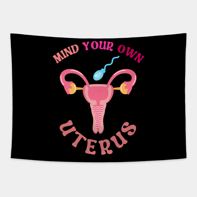 Mind Your Own Uterus Tapestry by Myartstor 