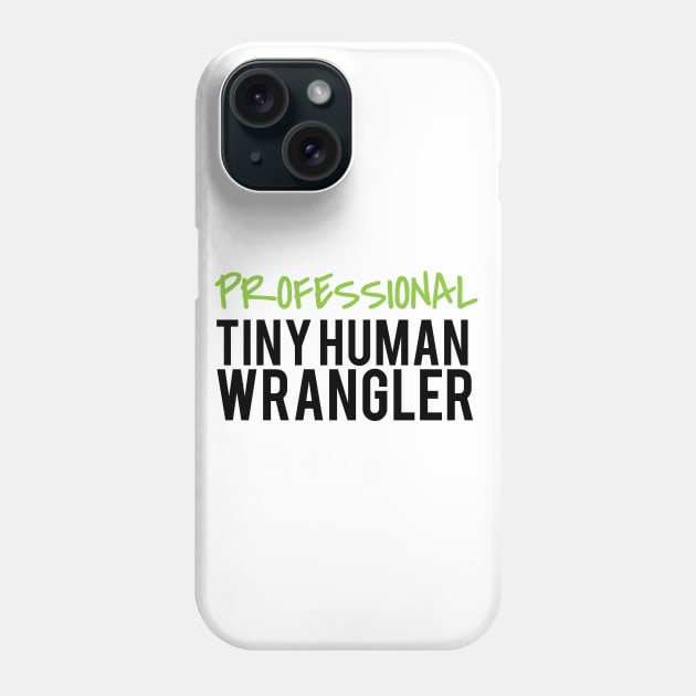 professional tiny human wrangler Phone Case by nomadearthdesign