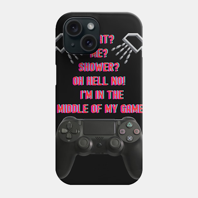 GAMER SAYINGS #5 WHAT? ME? SHOWER? Phone Case by KutieKoot T's