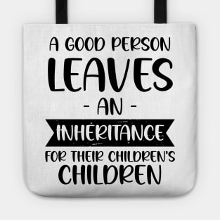 A Good Person Leaves An Inheritance, For Their Children's Children Tote