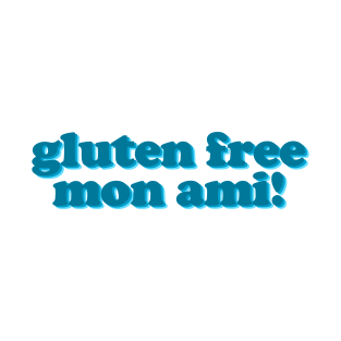 Gluten Free Mon Ami! Teal and the Blues T-Shirt