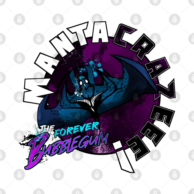 MantaCrazeee! - The Forever Bubblegum by King Caiman