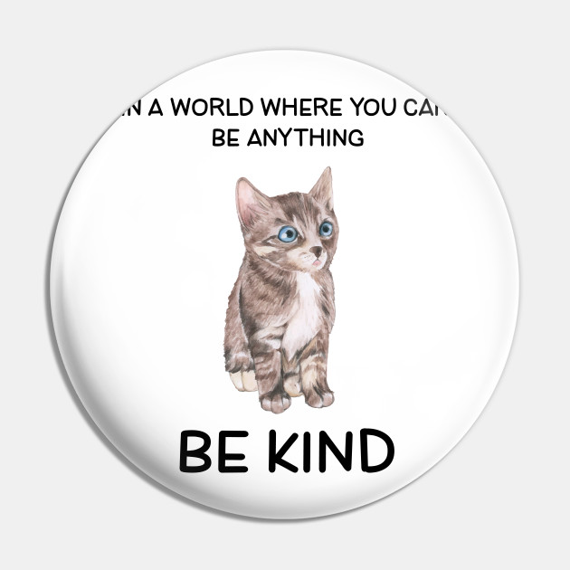 Be Kind Cat Lover Quotes Cat Lover Gift Pin Teepublic Au