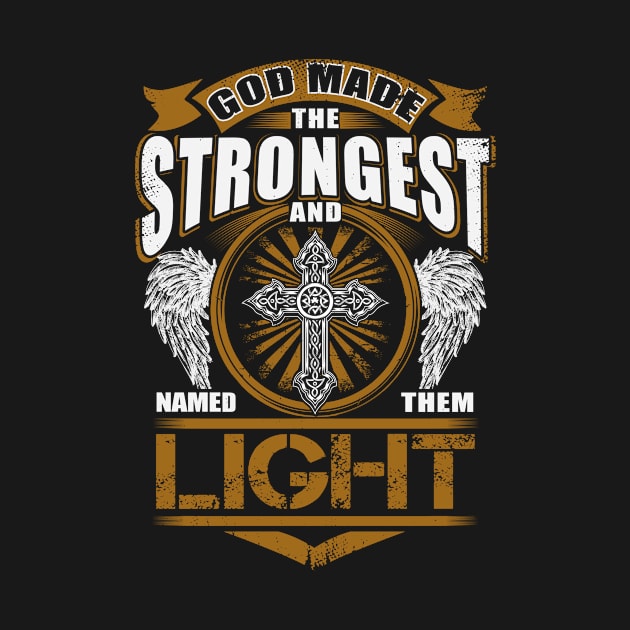 Light Name T Shirt - God Found Strongest And Named Them Light Gift Item by reelingduvet