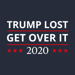 Trump Lost Get Over It II T-Shirt
