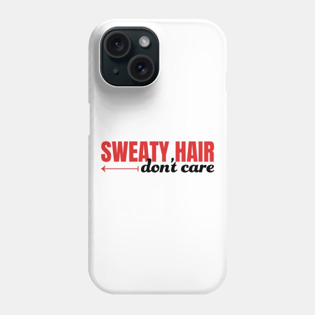 Sweaty Hair Don't Care Phone Case by PeaceLoveandWeightLoss