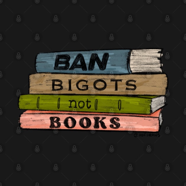 Ban Bigots Not Books by HofDraws